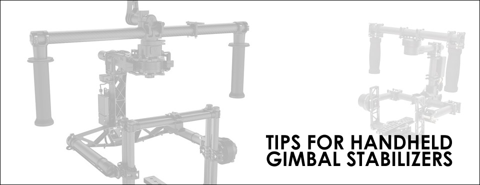 Tips for Handheld Gimbal Stabilizers